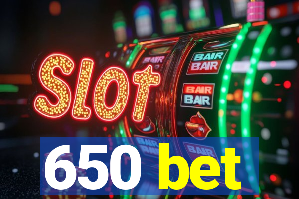 650 bet